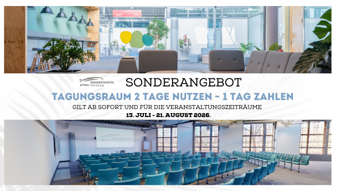 Werbegrafik: Sonderangebot im Kongresshotel Potsdam – Tagungsraum 2 Tage nutzen, 1 Tag zahlen, gültig 13.07.2026 bis 21.08.2026, mit Fotos von Tagungsbereichen.